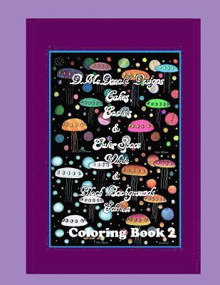 D. McDonald Designs Cakes, Castles & Outer Space White & Black Backgrounds Edition Coloring Book 1