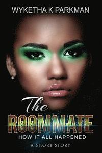 bokomslag The Roommate: How It All Happened: A Short Story