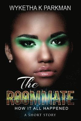 Wyketha K. Parkman - The Roommate: How It All Happened: A Short Story, Häftad
