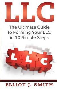 bokomslag LLC: The Ultimate Guide to Forming Your LLC in 10 Simple Steps