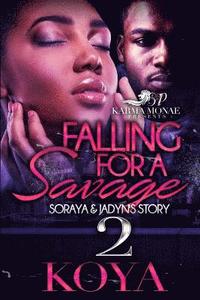 bokomslag Falling For A Savage 2: Soraya & Jadyn's Story