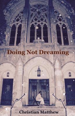 Christian Matthew, Karen Hunt - Doing Not Dreaming: A Collection of Poetry & Prose, Häftad