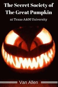 bokomslag The Secret Society of The Great Pumpkin at Texas A&M University