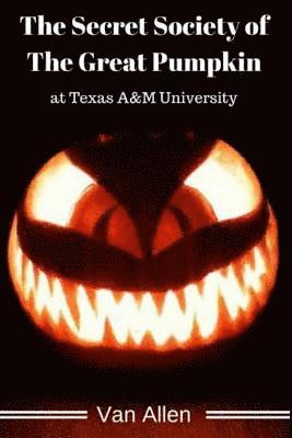 The Secret Society of The Great Pumpkin at Texas A&M University 1