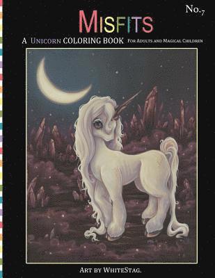 Misfits A Unicorn Coloring Book for Adults and Magical Children: Magical, Mystical, Quirky, Odd and melancholic Unicorns and Girls. 1