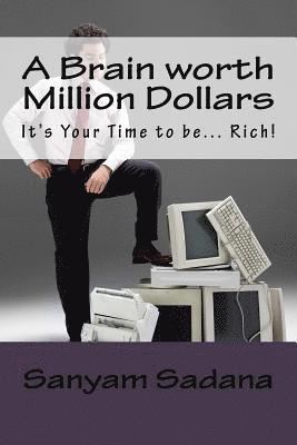 A Brain worth Million Dollars: It's Your Time to be... Rich! 1