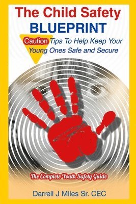 The Child Safety Blueprint: The Complete Safety Guide for Kids 1