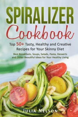 Spiralizer cookbook.: Top 50+ Tasty, Healthy and Creative Recipes for Your Skinny Diet. 1