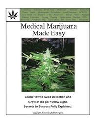 bokomslag Medical Marijuana Made Easy: Avoid Detection and Grow 2+ lbs Per 1000w Light