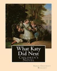 bokomslag What Katy Did Next. By: Sarah Chauncey Woolsey ( pen name Susan Coolidge): Children's Novel