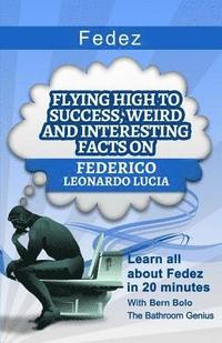 bokomslag Fedez: Flying High to Success, Weird and Interesting Facts on Federico Leonardo Lucia