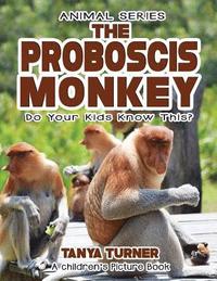 bokomslag THE PROBOSCIS MONKEY Do Your Kids Know This?: A Children's Picture Book