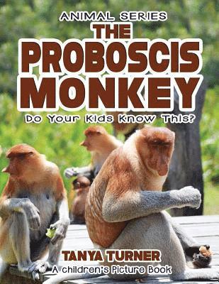 bokomslag THE PROBOSCIS MONKEY Do Your Kids Know This?: A Children's Picture Book