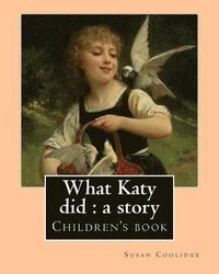 bokomslag What Katy did: a story. By: Susan Coolidge, illustrated By: Addie Ledyard: Children's book