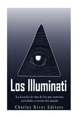 bokomslag Los Illuminati: la historia de una de las más notorias sociedades secretas del mundo