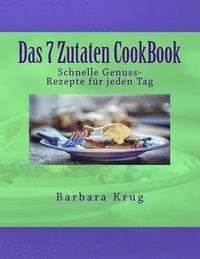 bokomslag Das 7 Zutaten CookBook: Einfache Genuss-Rezepte für jeden Tag