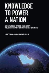 bokomslag Knowledge to Power a Nation: Knowledge-Based Economy Transformation Through Innovation