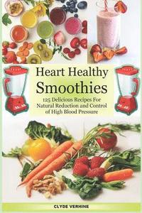 bokomslag Heart Healthy Smoothies 125 Delicious Recipes for Natural Reduction and Control of High Blood Pressure