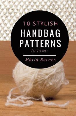 10 Stylish Handbag Patterns for Crochet: A trendy collection of easy-to-make crochet bags 1