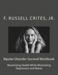 bokomslag Bipolar Disorder Survival Workbook: Maximizing Health While Minimizing Depression and Mania