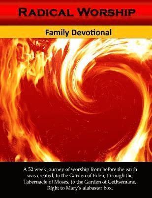 bokomslag Radical Worship Family Devotional: 52 Day Journey of Worship from the Garden of Eden right to Mary's Alabsters Box