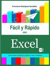 bokomslag Fácil y Rápido con Excel: Soluciones prácticas para la vida cotidiana