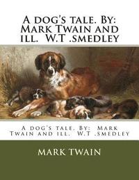 bokomslag A dog's tale. By: Mark Twain and ill. W.T .smedley