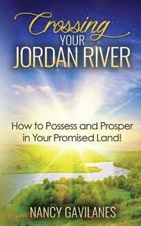 bokomslag Crossing Your Jordan River: How to Possess and Prosper in Your Promised Land!