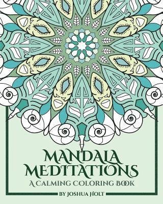 bokomslag Mandala Meditations: A Calming Coloring Book (Adult coloring book for stress relief, zen mandala coloring, relaxing coloring book, mandala art therapy