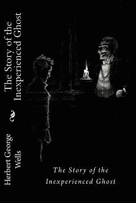 The Story of the Inexperienced Ghost Herbert George Wells 1