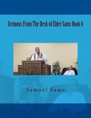 Samuel Sams - Sermons From The Desk of Elder Sams Book 6, Häftad