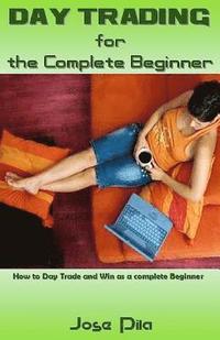 bokomslag Day Trading for the Complete Beginner: How to Day Trade and Win as a Complete Beginner