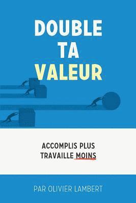 bokomslag Double Ta Valeur: Accomplir plus sans travailler plus