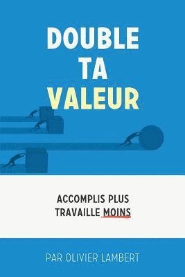 Double Ta Valeur: Accomplir plus sans travailler plus