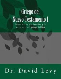 bokomslag Griego del Nuevo Testamento I: Introduccion a la fonetica y la morfologia del griego biblico