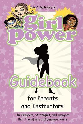Erin C. Mahoney, Rodney Miles - Girl Power Guidebook: The Program, Strategies, and Insights that Transform and Empower Girls, Häftad