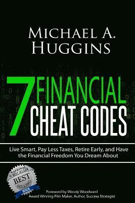 7 Financial Cheat Codes: Live Smart, Pay Less Taxes, Retire Early, and Have the Financial Freedom You Dream about 1