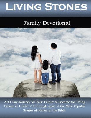 Alicia White - Living Stones Family Devotional: A 40 Day Journey for Your Family to Become the Living Stones of 1 Peter 2:4 through some of the Most Popular Stories, Häftad