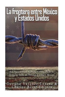 Gustavo Vazquez Lozano, Charles River - La frontera entre México y Estados Unidos: la controvertida historia y el legado de la frontera entre los Estados Unidos y México, Häftad