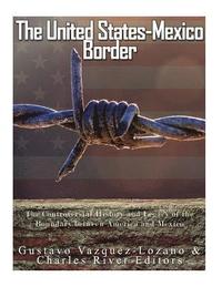 bokomslag The United States-Mexico Border: The Controversial History and Legacy of the Boundary between America and Mexico