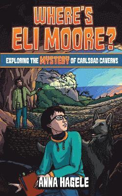 Anna Hagele - Exploring the Mystery of Carlsbad Caverns (Where's Eli Moore? #2), Häftad