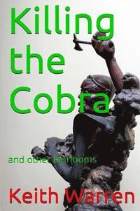 bokomslag Killing the Cobra and other heirlooms