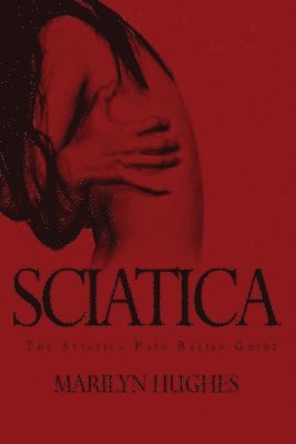 bokomslag Sciatica: The Sciatica Pain Relief Guide