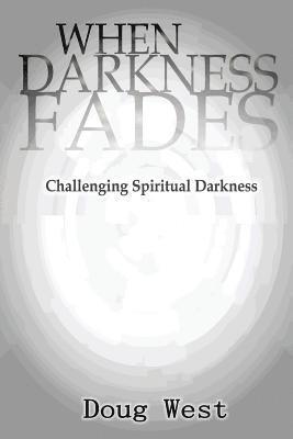 Doug West - When Darkness Fades: Challenging Spiritual Darkness, Häftad