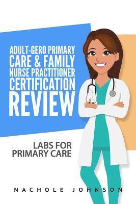 bokomslag Adult-Gero Primary Care and Family Nurse Practitioner Certification Review: Labs for Primary Care