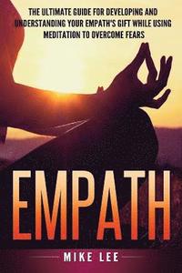 bokomslag Empath: The Ultimate Guide For Developing And Understanding Your Empath's Gift While Using Meditation To Overcome Fears