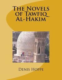 bokomslag THE NOVELS OF TAWFIQ Al-HAKIM: Princeton University Senior Thesis in the Department of Oriental Studies. 1969