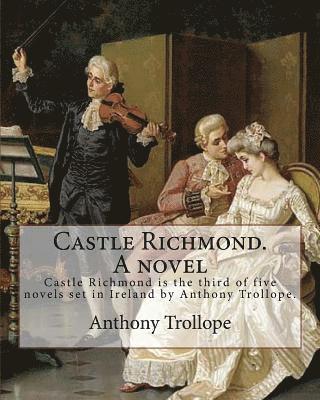 Algar Thorold, Anthony Trollope - Castle Richmond. A novel. By: Anthony Trollope, introduction By: Algar (Labouchere) Thorold (Born: 1866. Died: 1936).: Castle Richmond is the third, Häftad
