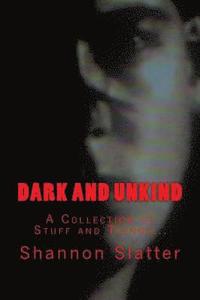 bokomslag Dark and Unkind: A Collection of Stuff and Things...