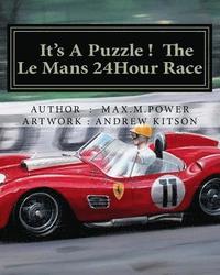 bokomslag It's A Puzzel ! The Le Mans 24Hour Race: Full of Facts, Figures & Fun !